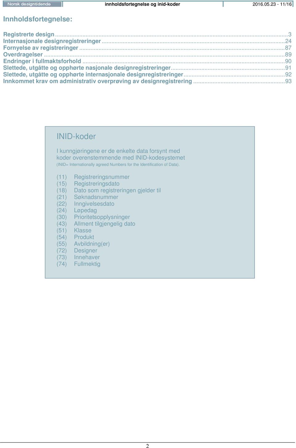 .. 92 Innkommet krav om administrativ overprøving av designregistrering.