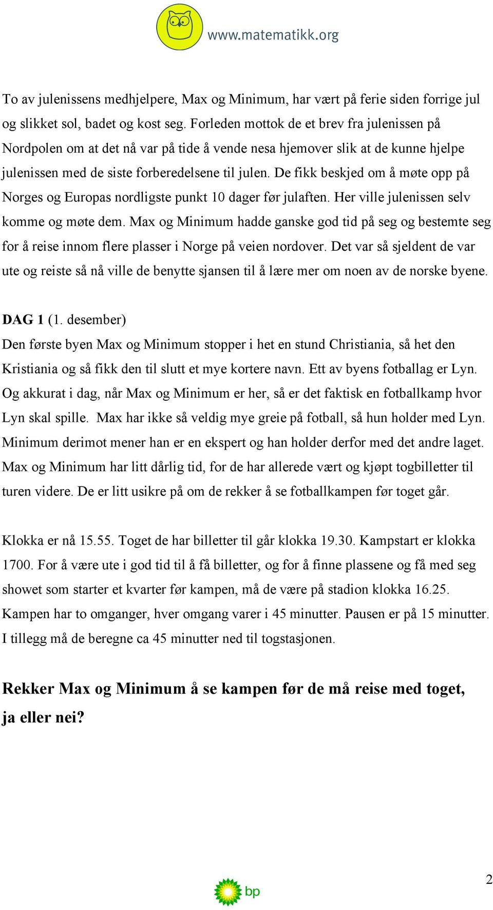 De fikk beskjed om å møte opp på Norges og Europas nordligste punkt 10 dager før julaften. Her ville julenissen selv komme og møte dem.