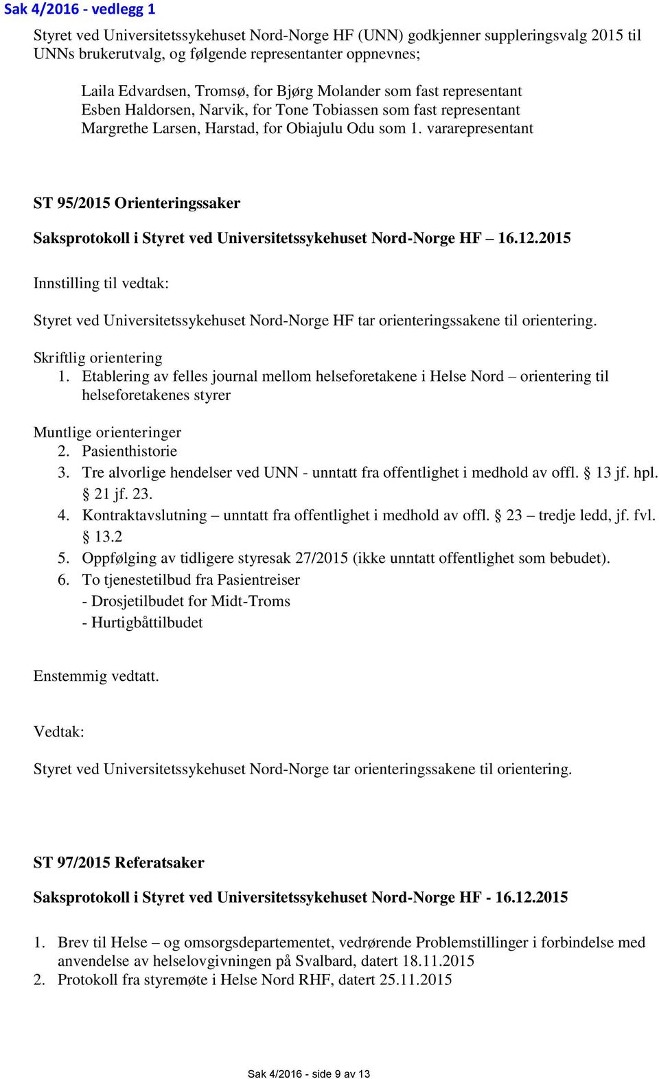 vararepresentant ST 95/2015 Orienteringssaker Saksprotokoll i Styret ved Universitetssykehuset Nord-Norge HF 16.12.