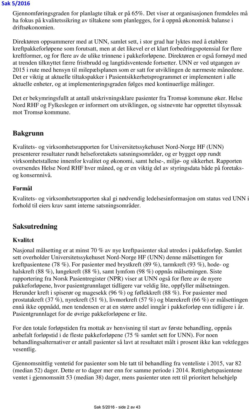 Direktøren oppsummerer med at UNN, samlet sett, i stor grad har lyktes med å etablere kreftpakkeforløpene som forutsatt, men at det likevel er et klart forbedringspotensial for flere kreftformer, og