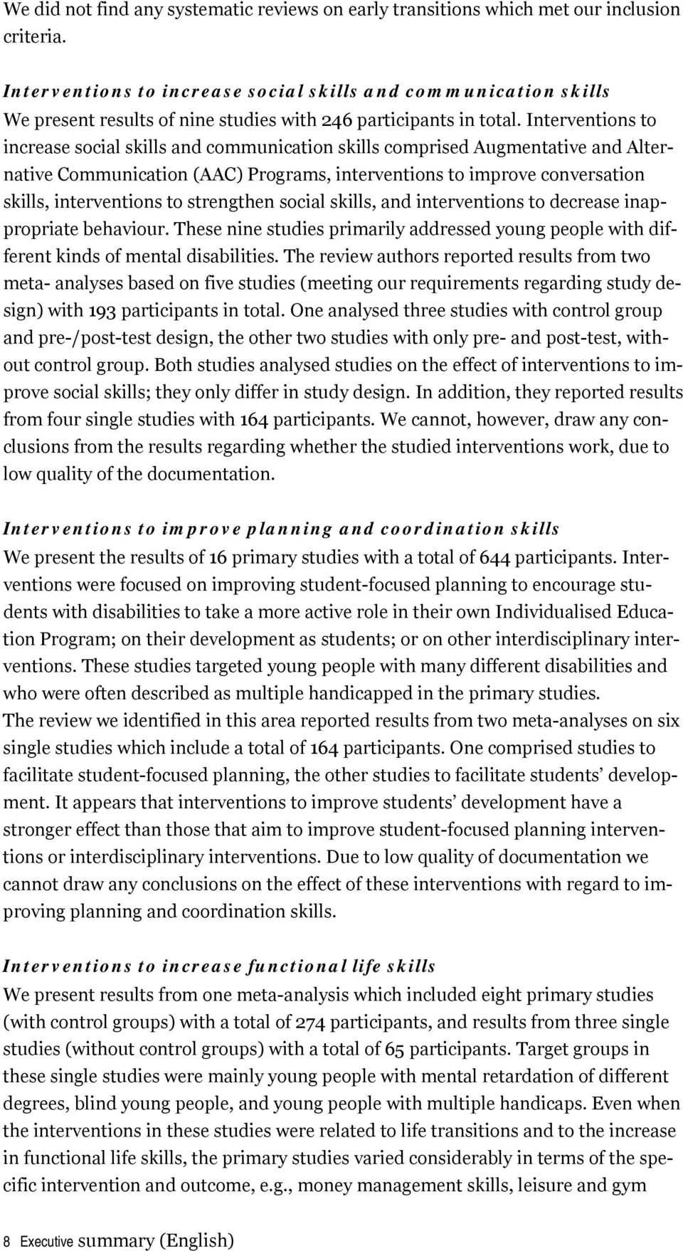 Interventions to increase social skills and communication skills comprised Augmentative and Alternative Communication (AAC) Programs, interventions to improve conversation skills, interventions to