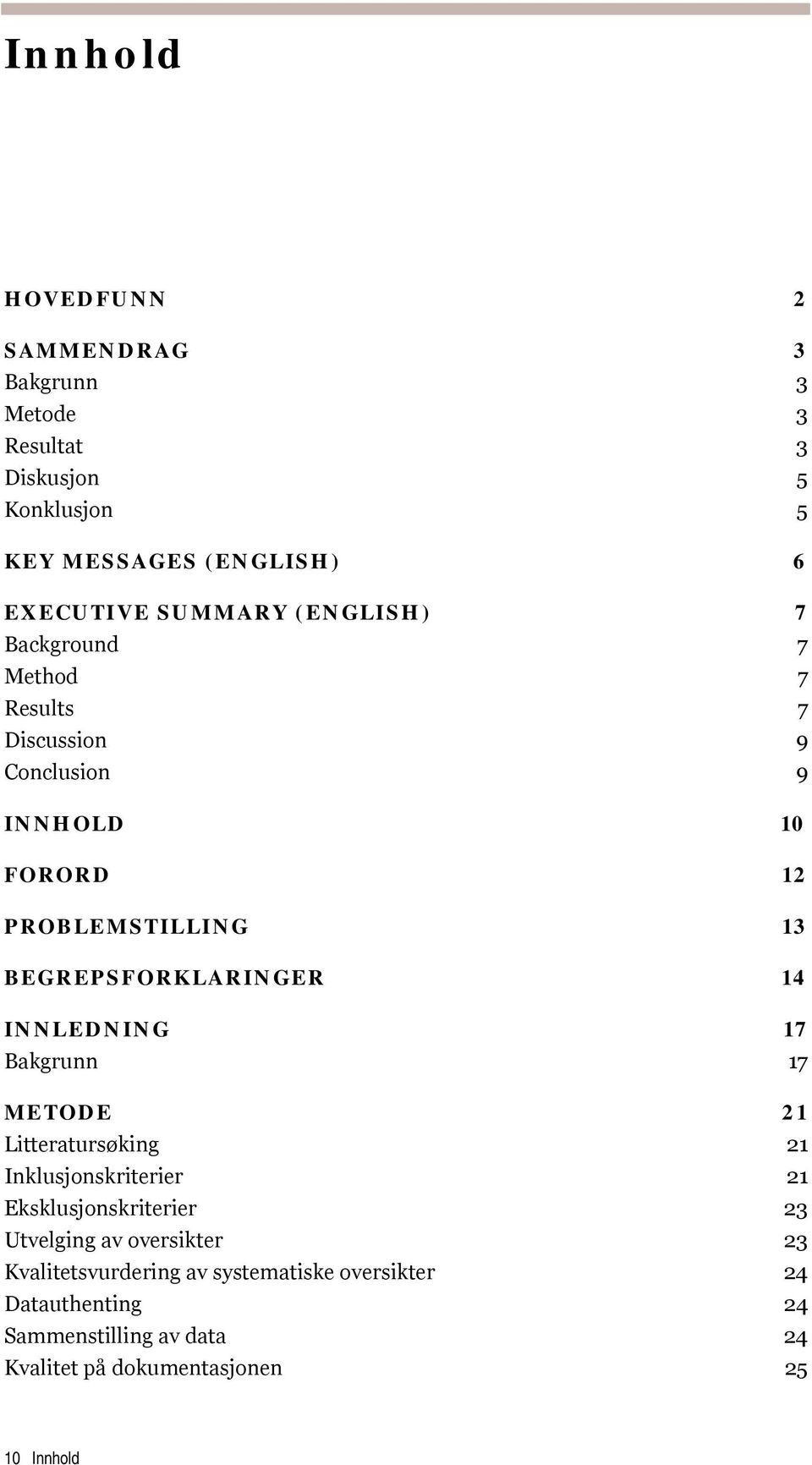 14 INNLEDNING 17 Bakgrunn 17 METODE 21 Litteratursøking 21 Inklusjonskriterier 21 Eksklusjonskriterier 23 Utvelging av oversikter