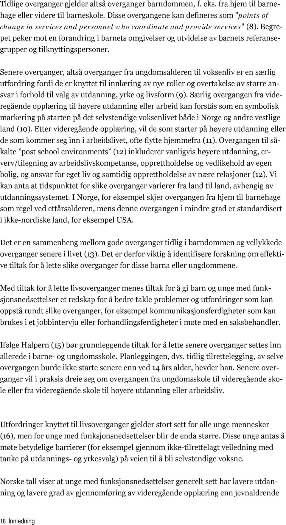 Begrepet peker mot en forandring i barnets omgivelser og utvidelse av barnets referansegrupper og tilknyttingspersoner.