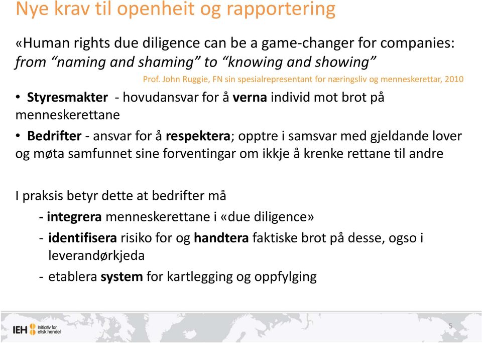 ansvar for å respektera; opptre i samsvar med gjeldande lover og møta samfunnet sine forventingar om ikkje å krenke rettane til andre I praksis betyr dette at