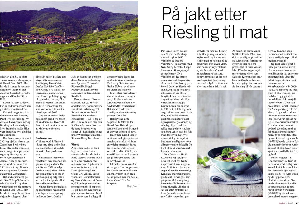 Kun 4 druetyper er tillatt: Gewurztraminer, Muscat, Pinot Gris og Riesling. Av disse er Gewurztraminer og Riesling de klart viktigste.