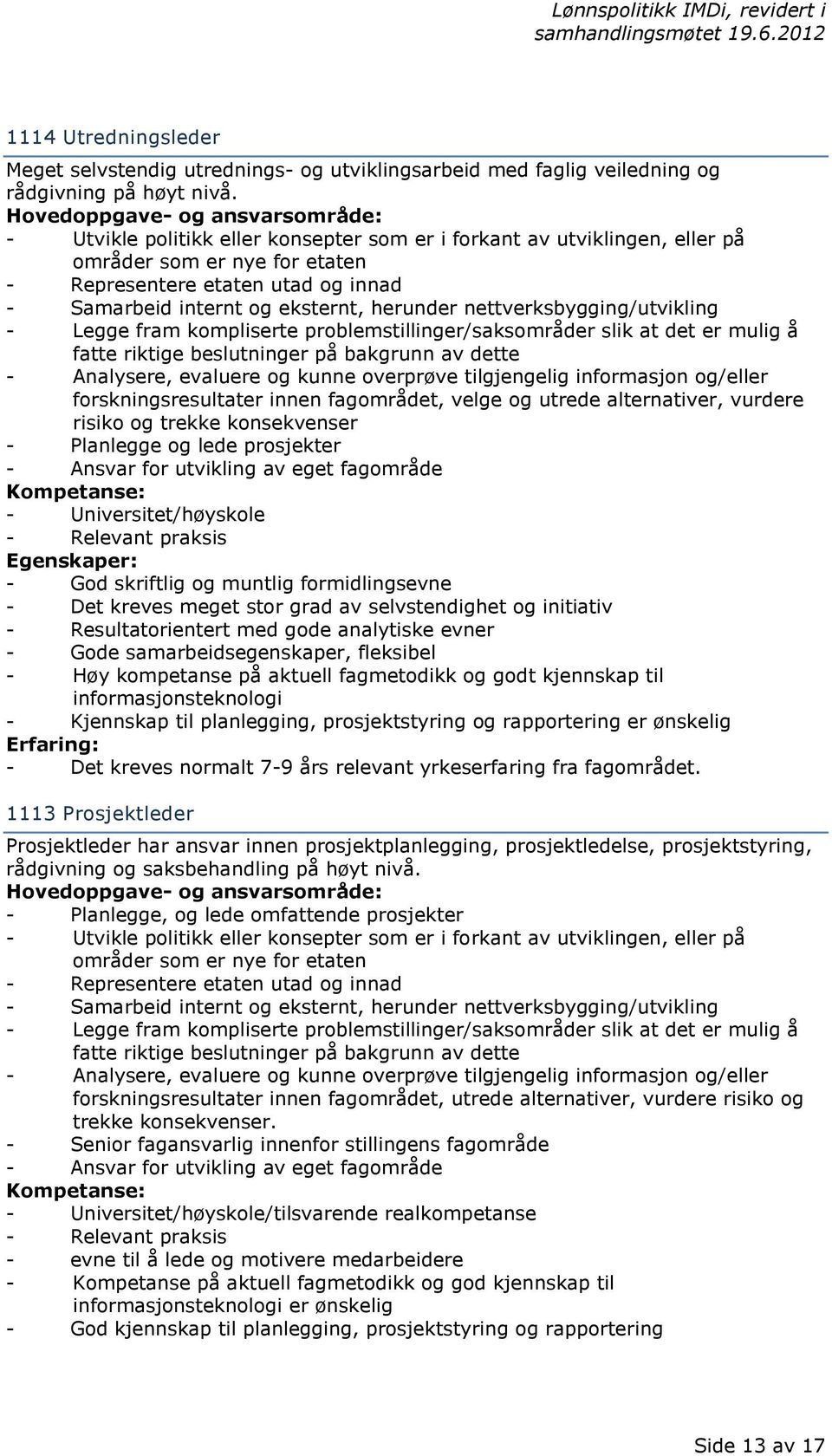 eksternt, herunder nettverksbygging/utvikling - Legge fram kompliserte problemstillinger/saksomr der slik at det er mulig fatte riktige beslutninger p bakgrunn av dette - Analysere, evaluere og kunne