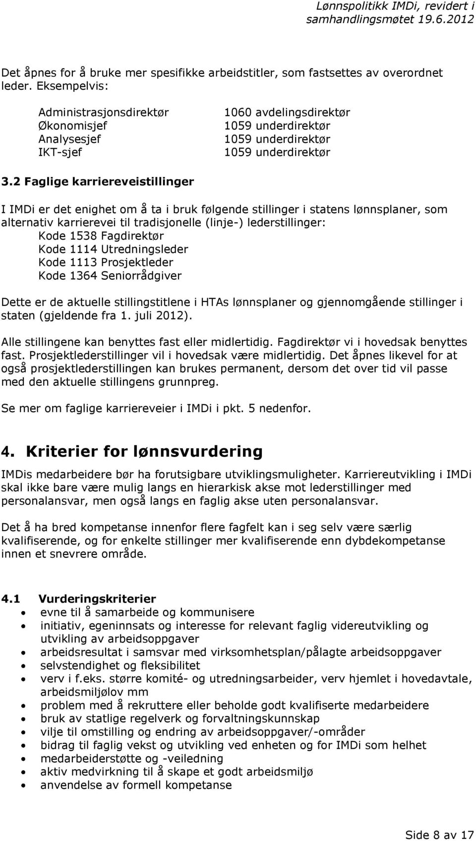 2 Faglige karriereveistillinger I IMDi er det enighet om ta i bruk fłlgende stillinger i statens lłnnsplaner, som alternativ karrierevei til tradisjonelle (linje-) lederstillinger: Kode 1538