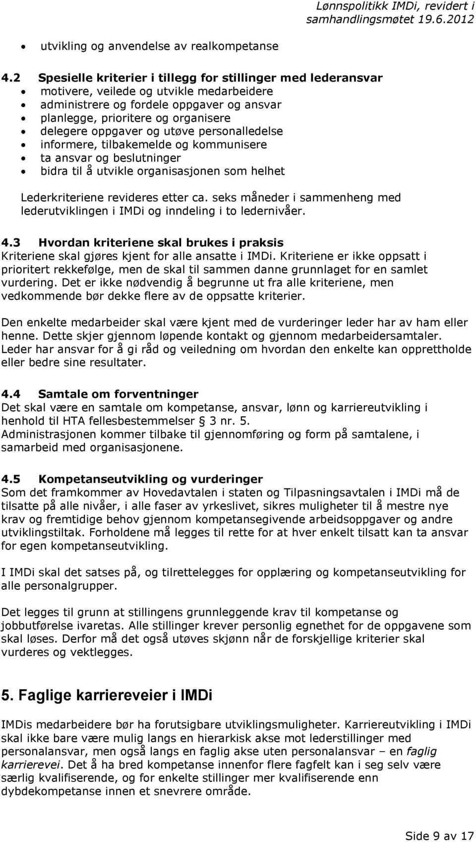 oppgaver og utłve personalledelse informere, tilbakemelde og kommunisere ta ansvar og beslutninger bidra til utvikle organisasjonen som helhet Lederkriteriene revideres etter ca.