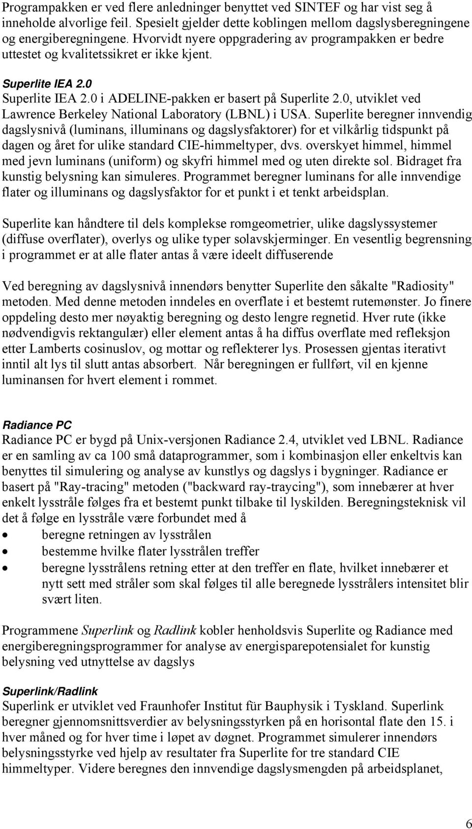 0, utviklet ved arence Berkeley National aboratory (BN) i USA.