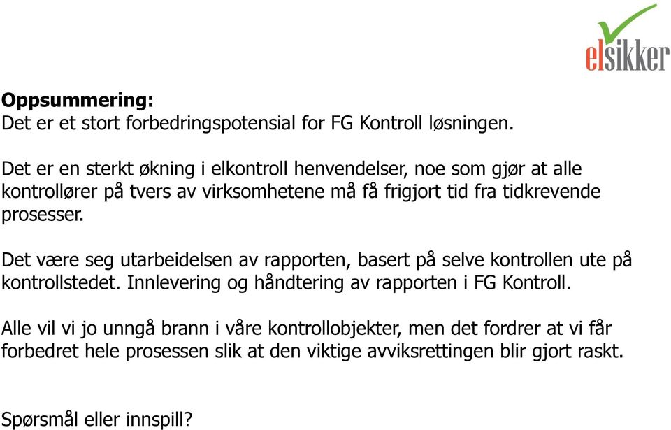 tidkrevende prosesser. Det være seg utarbeidelsen av rapporten, basert på selve kontrollen ute på kontrollstedet.