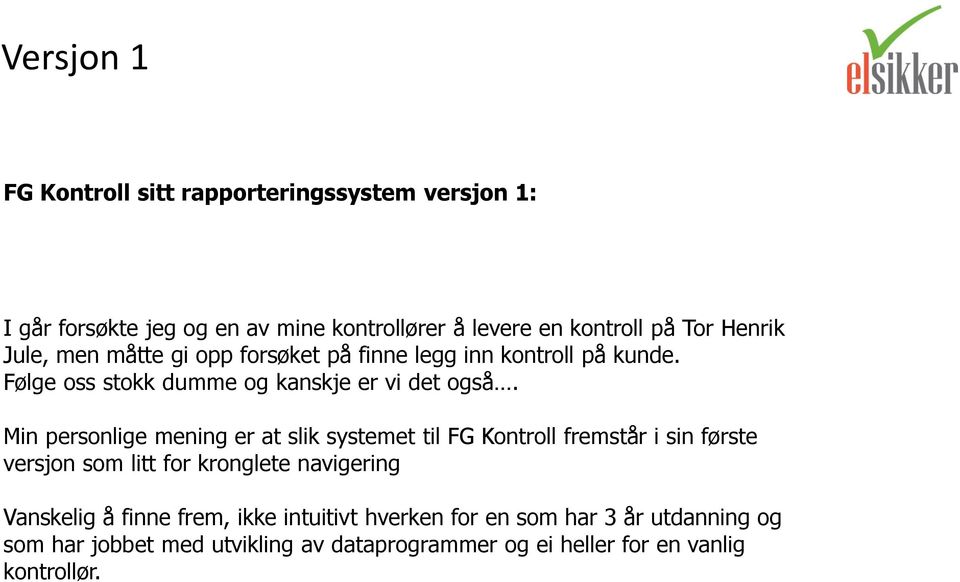 Min personlige mening er at slik systemet til FG Kontroll fremstår i sin første versjon som litt for kronglete navigering Vanskelig å
