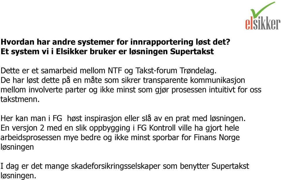 De har løst dette på en måte som sikrer transparente kommunikasjon mellom involverte parter og ikke minst som gjør prosessen intuitivt for oss takstmenn.