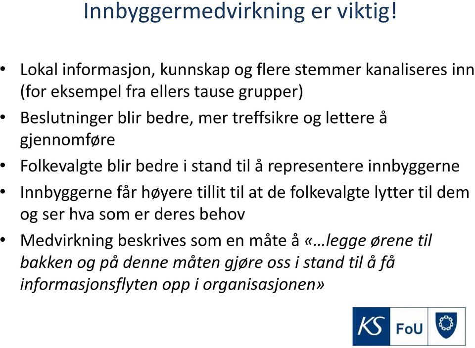 mer treffsikre og lettere å gjennomføre Folkevalgte blir bedre i stand til å representere innbyggerne Innbyggerne får høyere