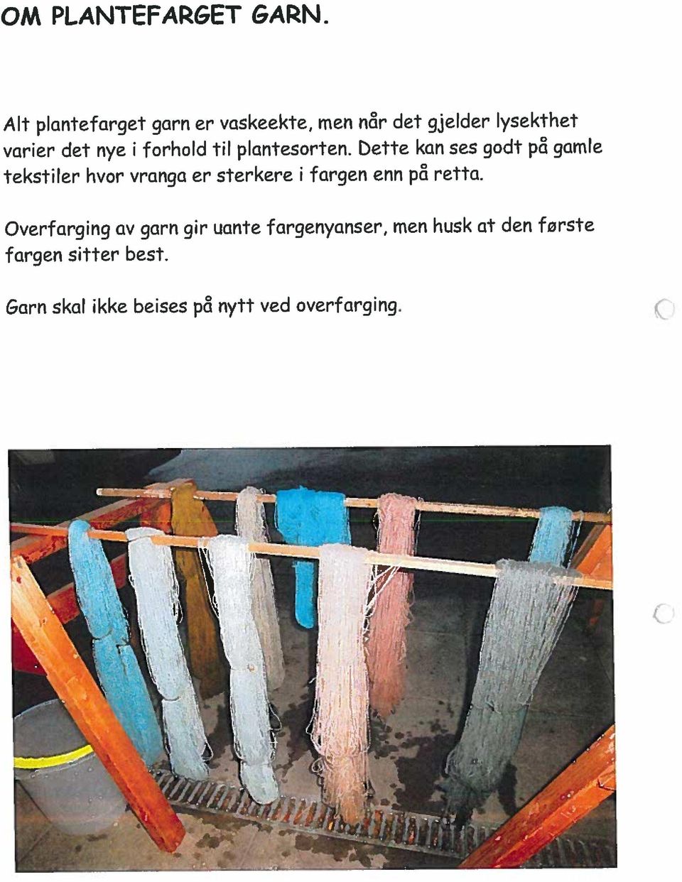 Qverfarging av garn gir uante fargenyanser, men husk at den første varier det nye i