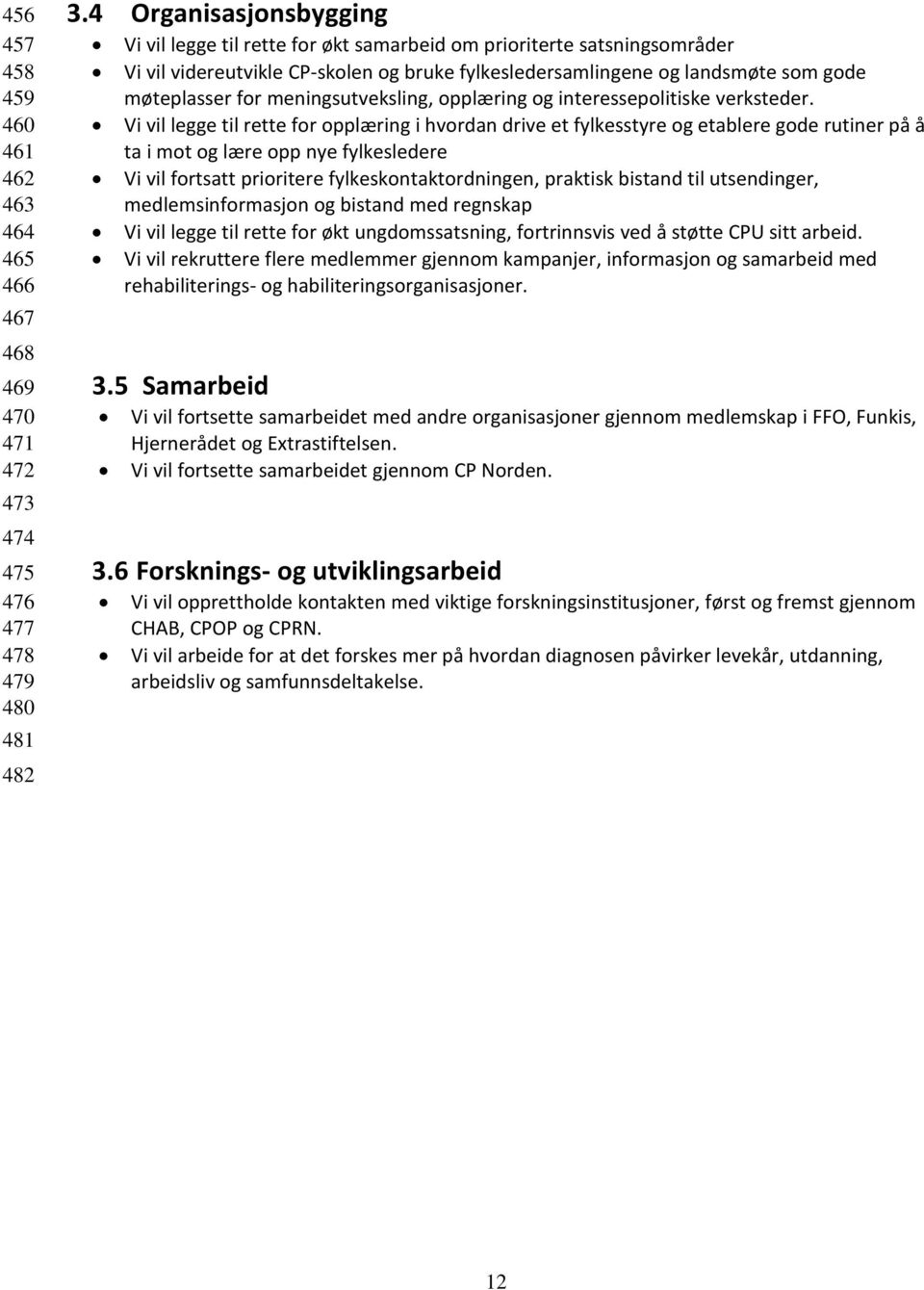 meningsutveksling, opplæring og interessepolitiske verksteder.