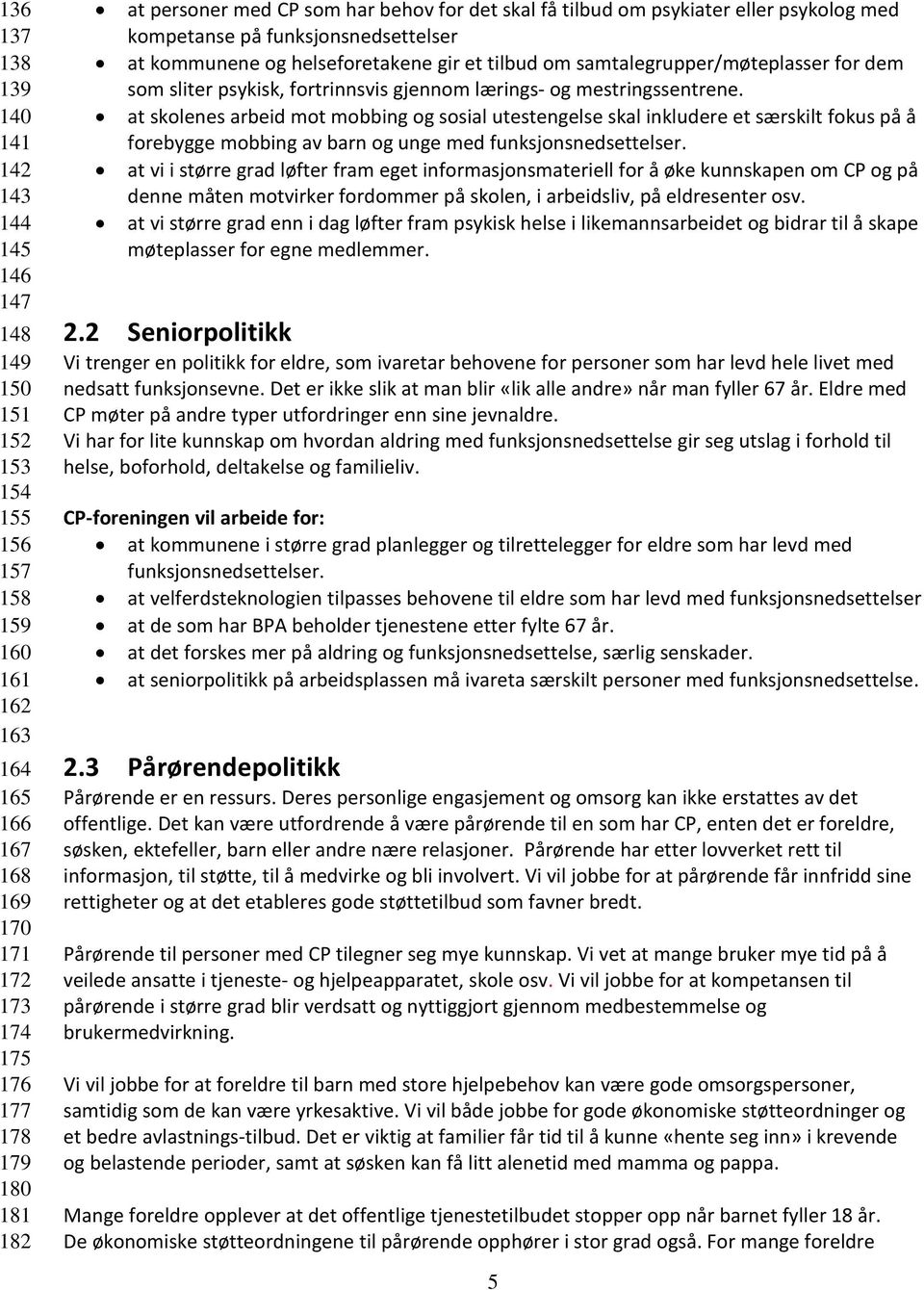 sliter psykisk, fortrinnsvis gjennom lærings- og mestringssentrene.