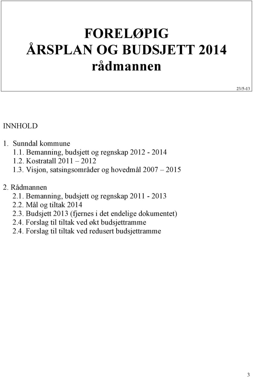 2. Mål og tiltak 2014 2.3. Budsjett 2013 (fjernes i det endelige dokumentet) 2.4. Forslag til tiltak ved økt budsjettramme 2.