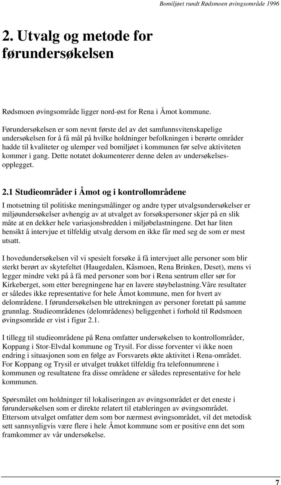 kommunen før selve aktiviteten kommer i gang. Dette notatet dokumenterer denne delen av undersøkelsesopplegget. 2.