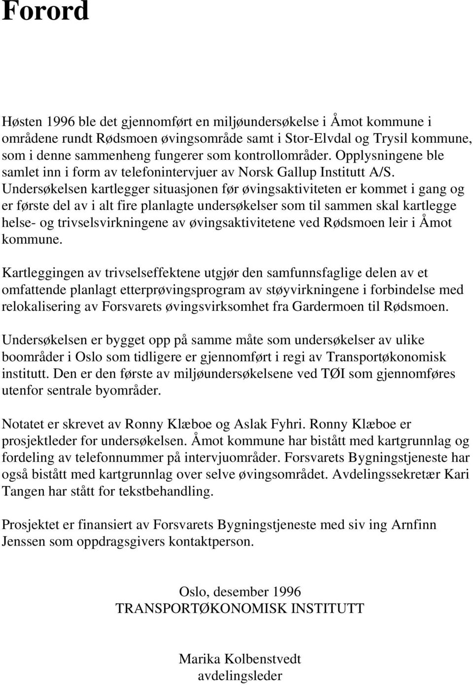 Undersøkelsen kartlegger situasjonen før øvingsaktiviteten er kommet i gang og er første del av i alt fire planlagte undersøkelser som til sammen skal kartlegge helse- og trivselsvirkningene av