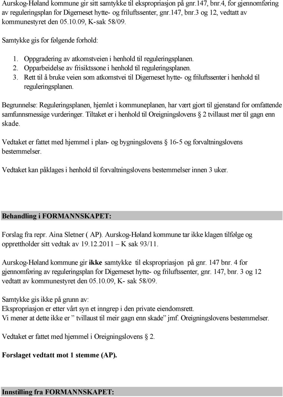 Rett til å bruke veien som atkomstvei til Digerneset hytte- og friluftssenter i henhold til reguleringsplanen.