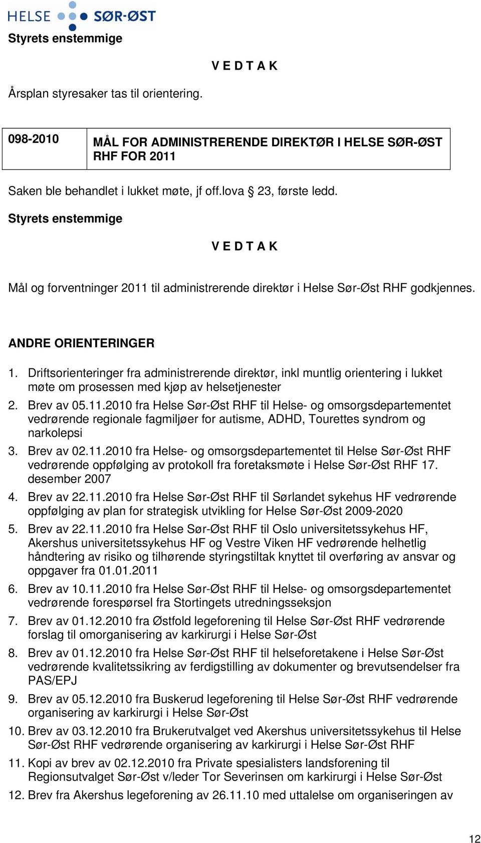 Driftsorienteringer fra administrerende direktør, inkl muntlig orientering i lukket møte om prosessen med kjøp av helsetjenester 2. Brev av 05.11.