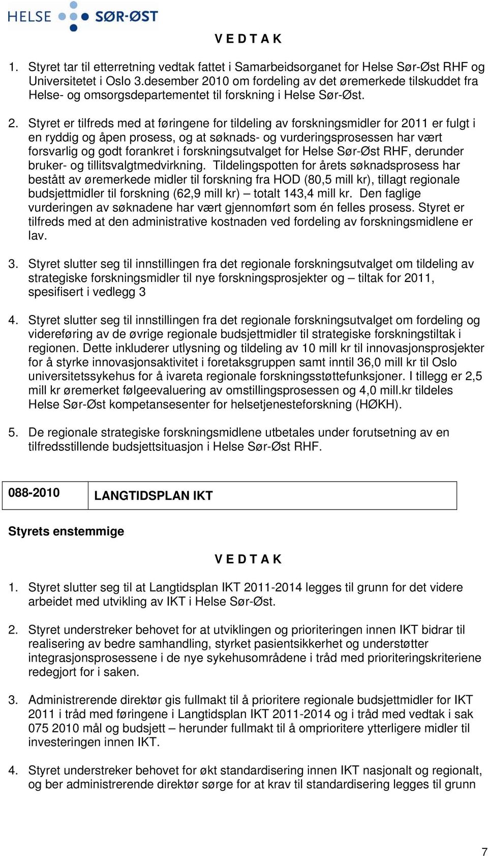 10 om fordeling av det øremerkede tilskuddet fra Helse- og omsorgsdepartementet til forskning i Helse Sør-Øst. 2.