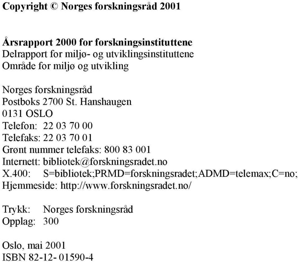 Hanshaugen 0131 OSLO Telefon: 22 03 70 00 Telefaks: 22 03 70 01 Grønt nummer telefaks: 800 83 001 Internett: