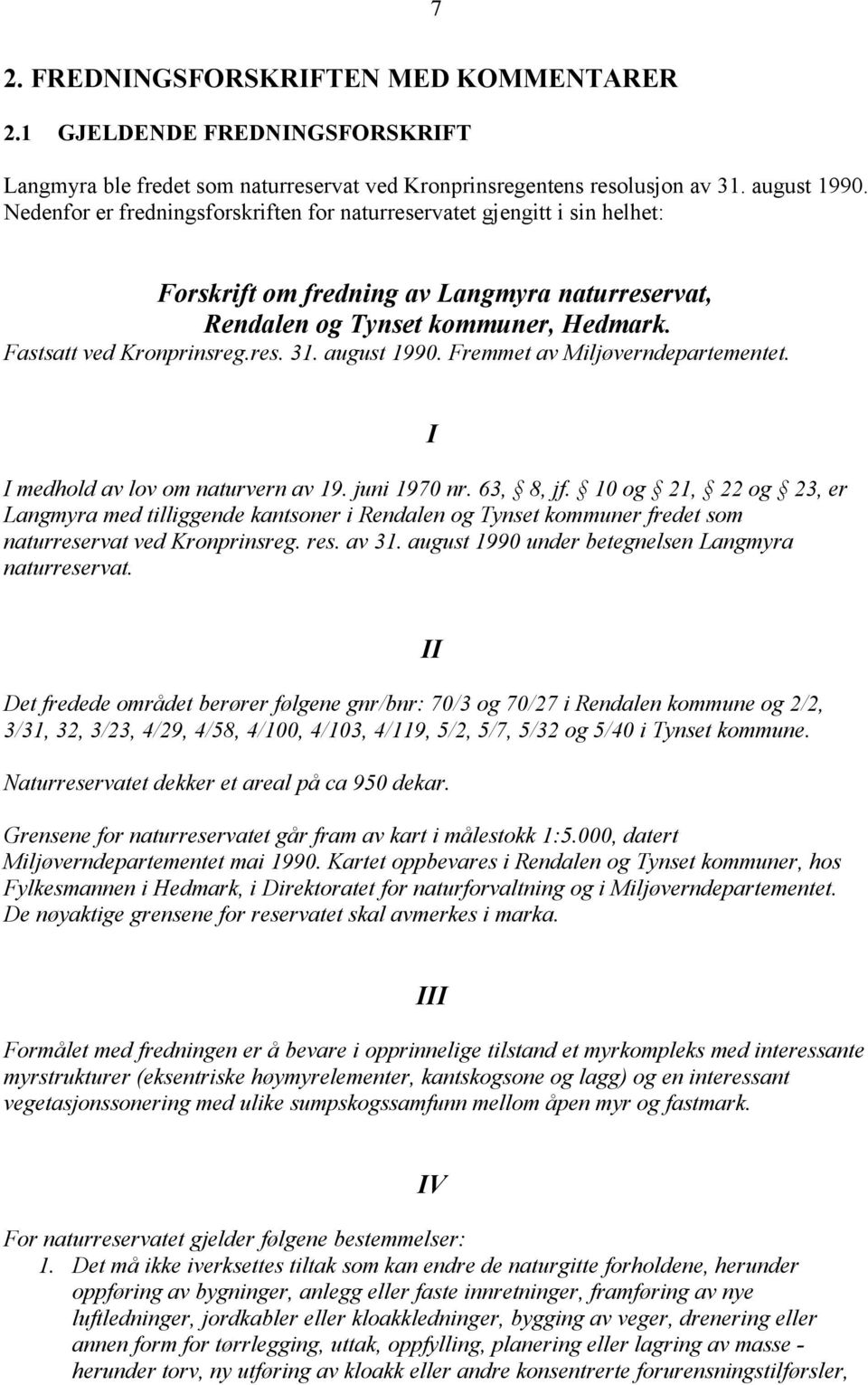 august 1990. Fremmet av Miljøverndepartementet. I medhold av lov om naturvern av 19. juni 1970 nr. 63, 8, jf.