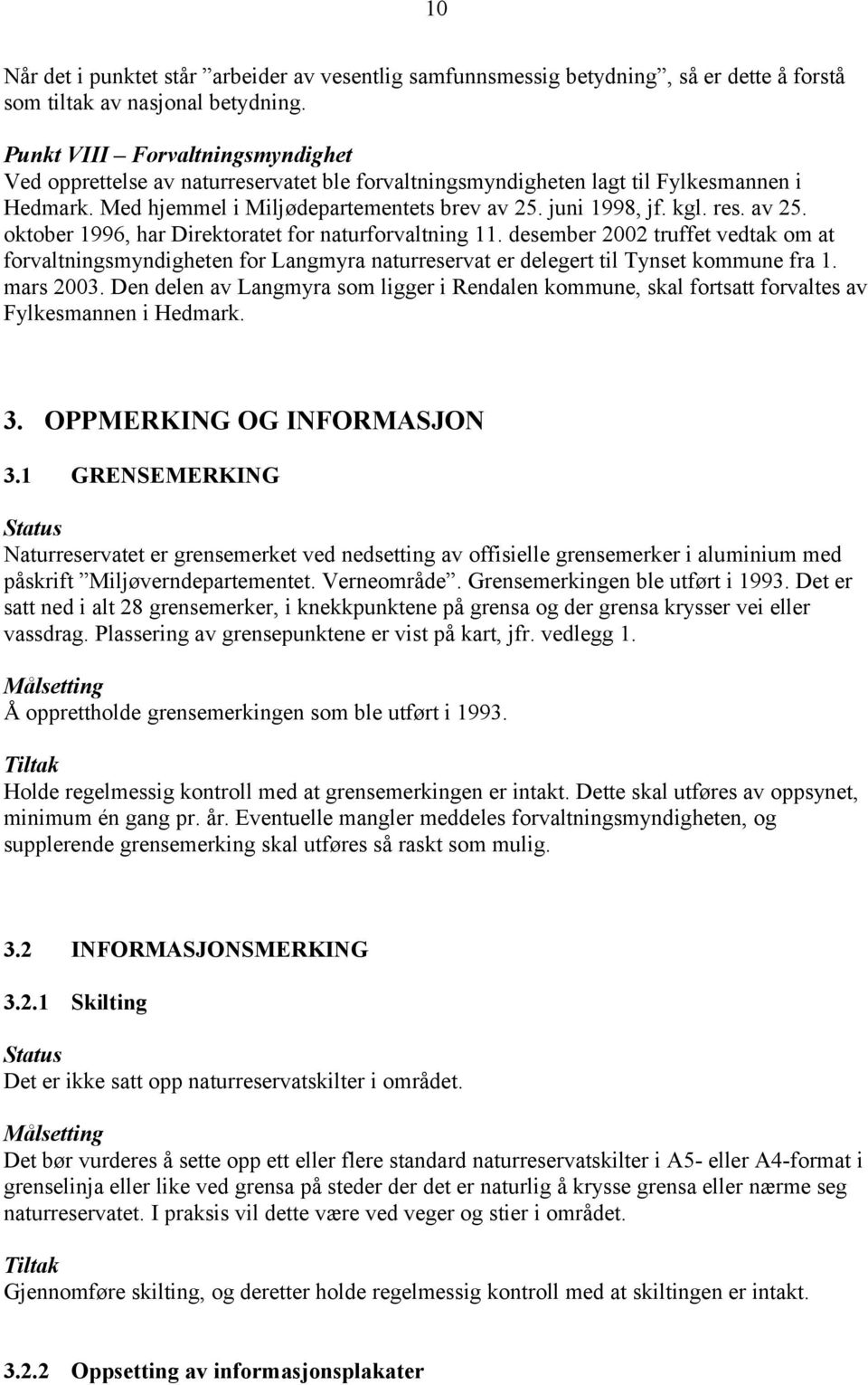 av 25. oktober 1996, har Direktoratet for naturforvaltning 11. desember 2002 truffet vedtak om at forvaltningsmyndigheten for Langmyra naturreservat er delegert til Tynset kommune fra 1. mars 2003.