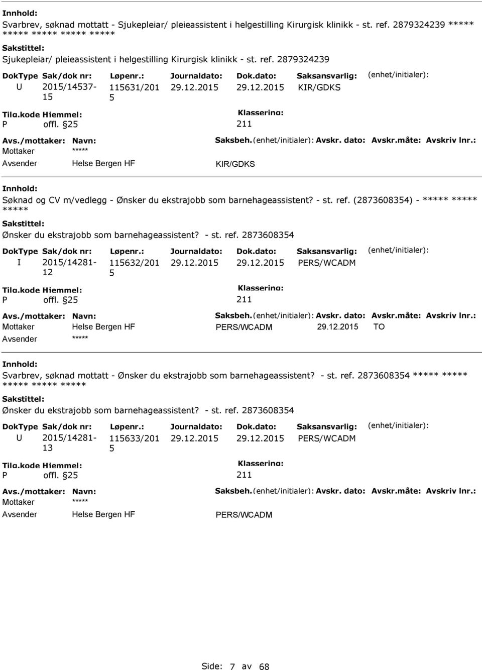 dato: Avskr.måte: Avskriv lnr.: KR/GDKS Søknad og CV m/vedlegg - Ønsker du ekstrajobb som barnehageassistent? - st. ref. (287360834) - ***** ***** ***** Ønsker du ekstrajobb som barnehageassistent?