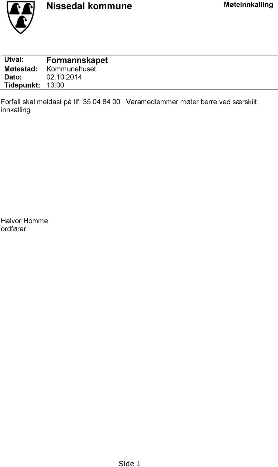 2014 Tidspunkt: 13:00 Forfall skal meldast på tlf.