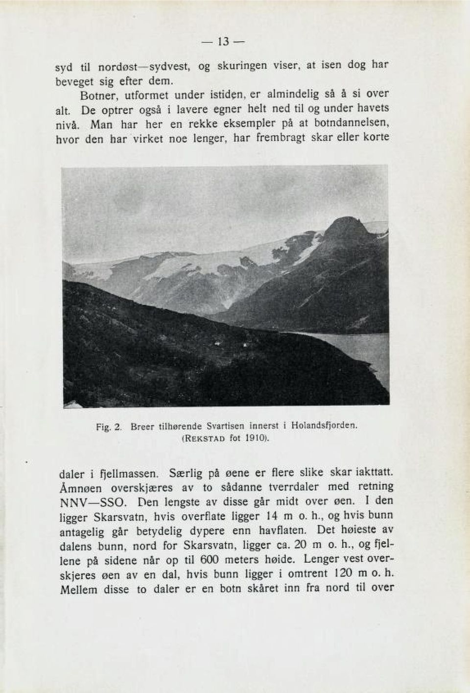 Breer tilhørende Svartisen innerst i Holandsfjorden. (Rekstad fot 1910). 6aler i fjellmaß3en. 3Xrli3 pa sene er Nere Blike Bkar iakttatt, over3kjxre3 av to Baclanne tverrdaler mcci retninz 330.
