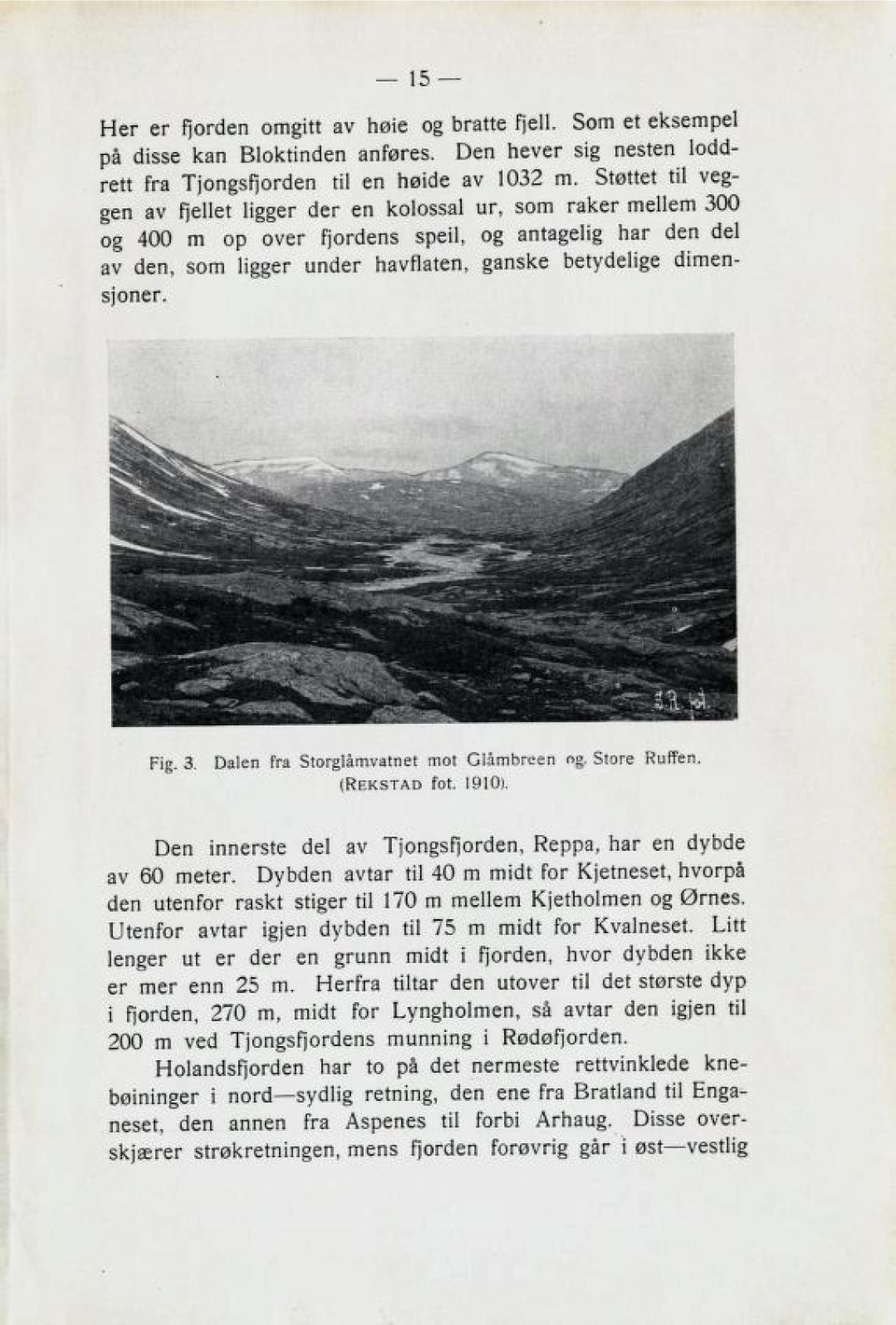 sjoner. 15 Fig. 3. Dalen fra Storglåmvatnet mot Glåmbreen og Store Ruffen. (Rekstad fot. 1910). Den inner3te clel av I^eppa, nar en c!vb6e av 60 meter.