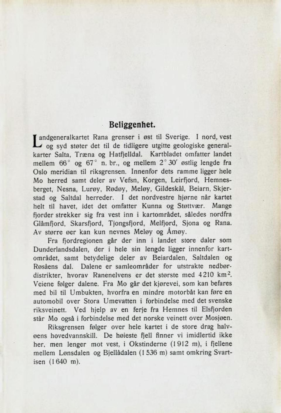 Innenfor dets ramme ligger hele Mo herred samt deler av Vefsn, Korgen, Leirfjord, Hemnes berget, Nesna, Lurøy, Rødøy, Meløy, Gildeskål, Beiarn, Skjer stad og Saltdal herreder.