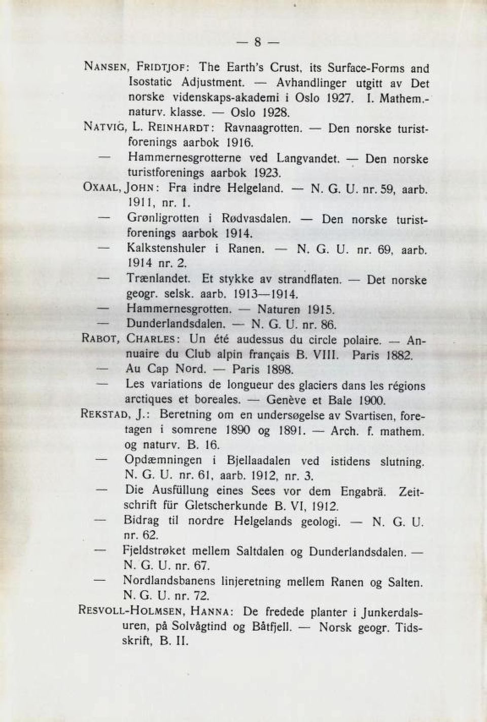 Den norske turist forenings aarbok 1914. Kalkstenshuler 1914 nr. 2. i Ranen. N. G. U. nr. 69, aarb. Trænlandet. Et stykke av strandflaten. Det norske geogr. selsk. aarb. 1913 1914. Hammernesgrotten.