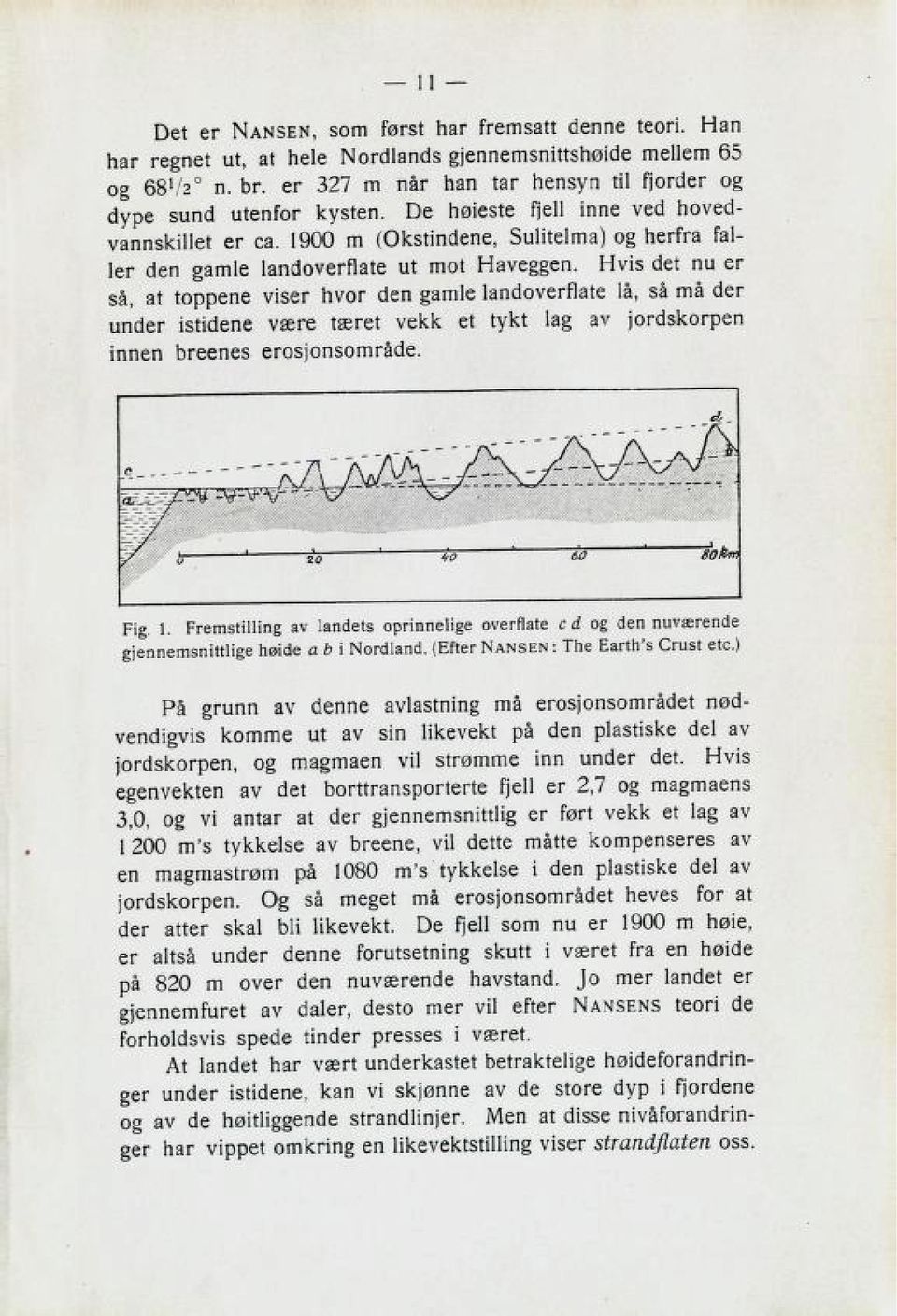 1900 m (Okstindene, Sulitelma) og herfra fal ler den gamle landoverflate ut mot Haveggen.