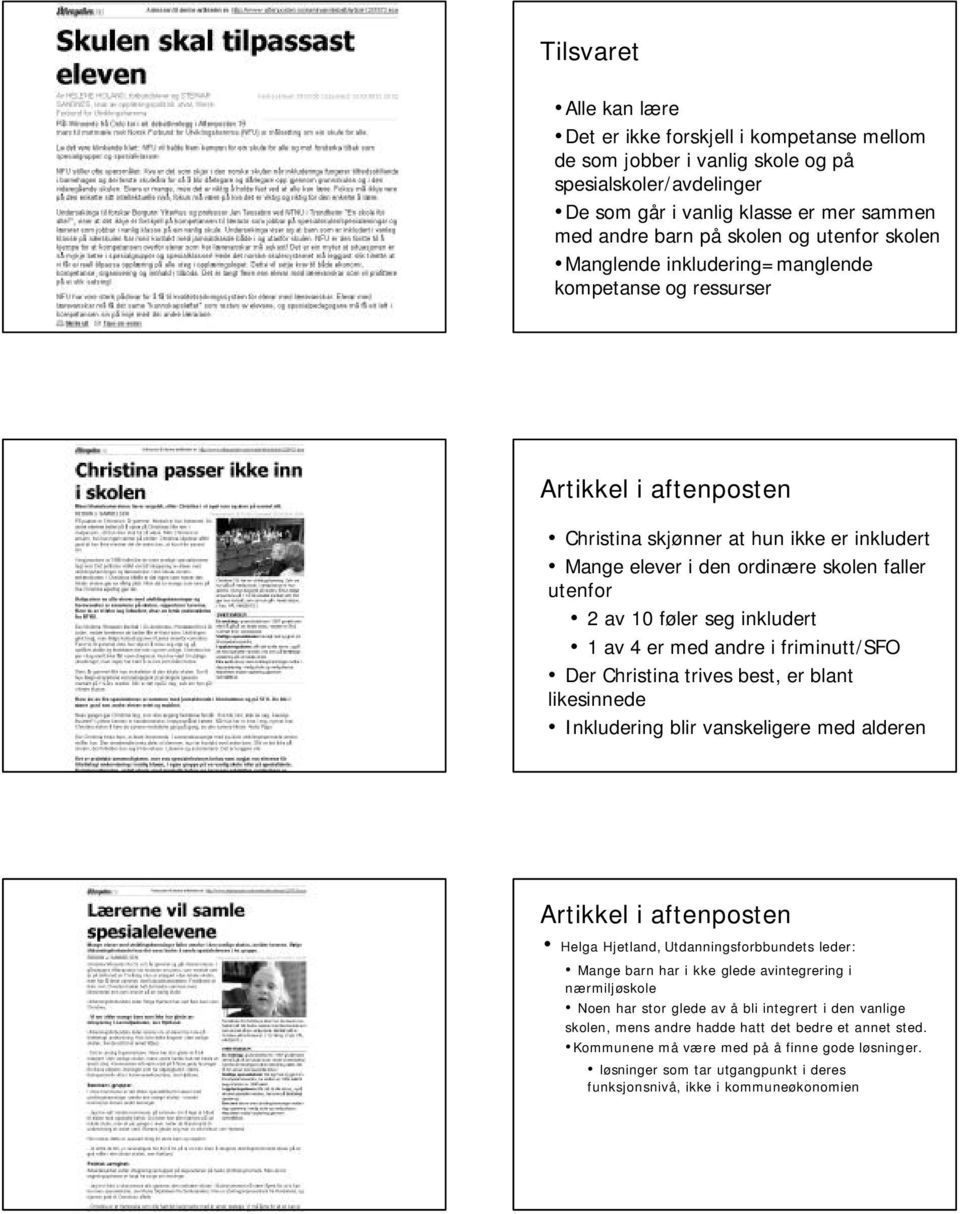 føler seg inkludert 1 av 4 er med andre i friminutt/sfo Der Christina trives best, er blant likesinnede Inkludering blir vanskeligere med alderen Artikkel i aftenposten Helga Hjetland,