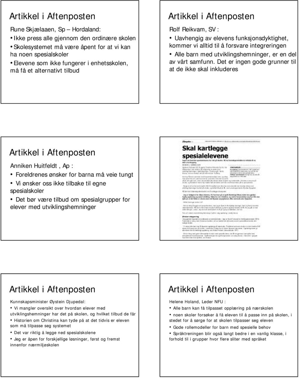 Det er ingen gode grunner til at de ikke skal inkluderes Anniken Huitfeldt, Ap : Foreldrenes ønsker for barna må veie tungt Vi ønsker oss ikke tilbake til egne spesialskoler Det bør være tilbud om