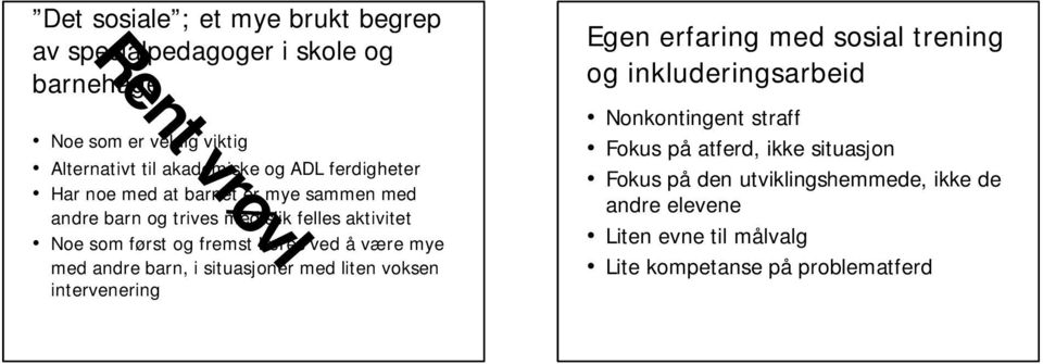 være mye med andre barn, i situasjoner med liten voksen intervenering Egen erfaring med sosial trening og inkluderingsarbeid Nonkontingent