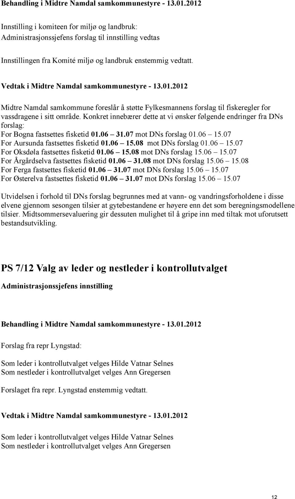 Midtre Namdal samkommune foreslår å støtte Fylkesmannens forslag til fiskeregler for vassdragene i sitt område.