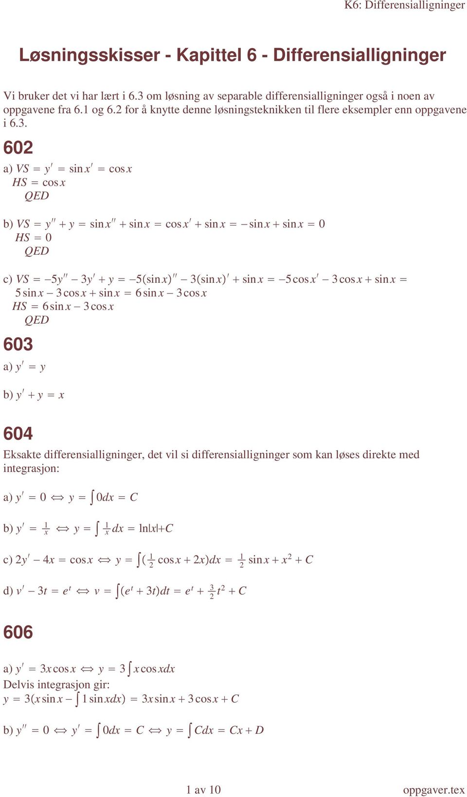 602 a) VS y sinx cosx HS cosx b) VS y y sinx sinx cosx sinx sinx sinx 0 HS 0 c) VS 5y 3y y 5 sinx 3 sinx sinx 5cosx 3cosx sinx 5sinx 3cosx sinx 6sinx 3cosx HS 6sinx 3cosx 603 a) y y b) y y x 604