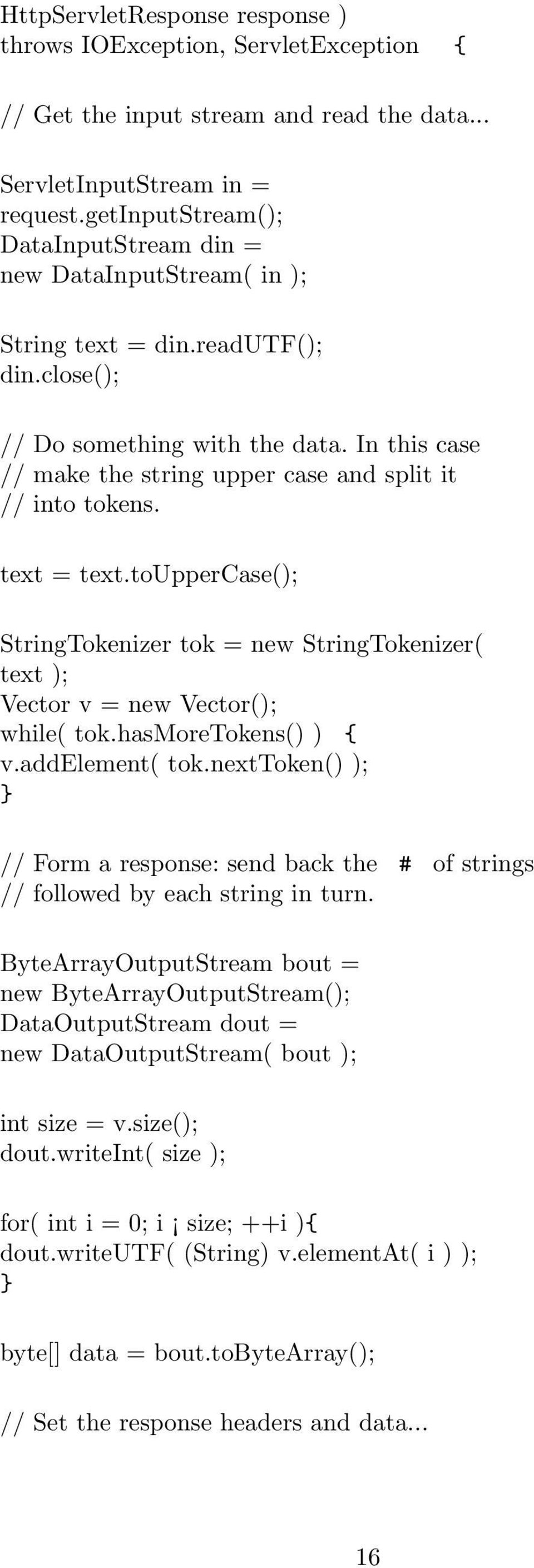 In this case // make the string upper case and split it // into tokens. text = text.touppercase(); StringTokenizer tok = new StringTokenizer( text ); Vector v = new Vector(); while( tok.
