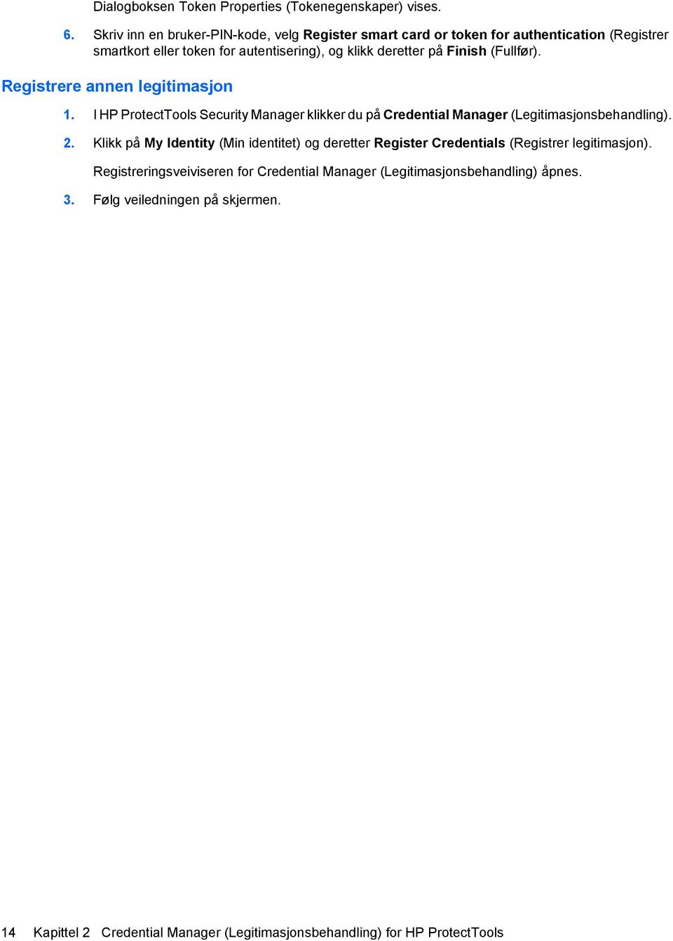 Finish (Fullfør). Registrere annen legitimasjon 1. I HP ProtectTools Security Manager klikker du på Credential Manager (Legitimasjonsbehandling). 2.