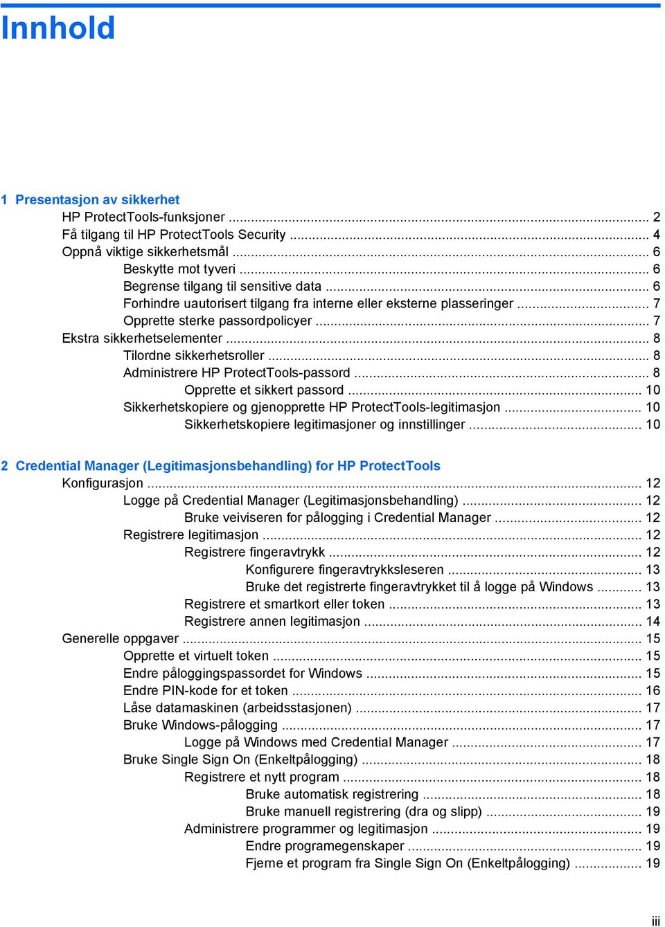 .. 8 Tilordne sikkerhetsroller... 8 Administrere HP ProtectTools-passord... 8 Opprette et sikkert passord... 10 Sikkerhetskopiere og gjenopprette HP ProtectTools-legitimasjon.