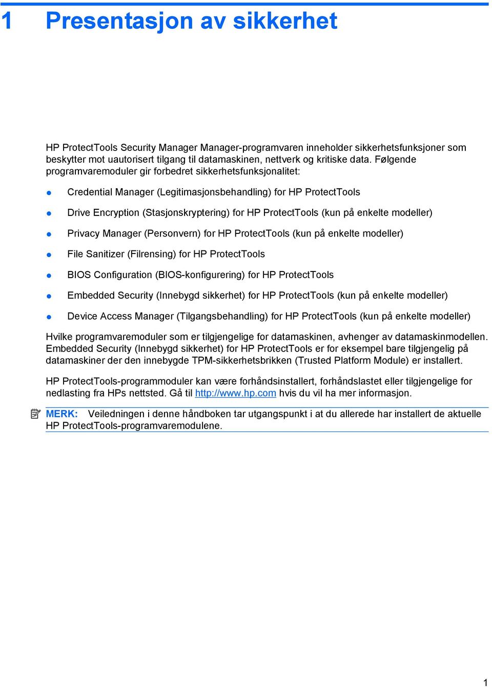 enkelte modeller) Privacy Manager (Personvern) for HP ProtectTools (kun på enkelte modeller) File Sanitizer (Filrensing) for HP ProtectTools BIOS Configuration (BIOS-konfigurering) for HP