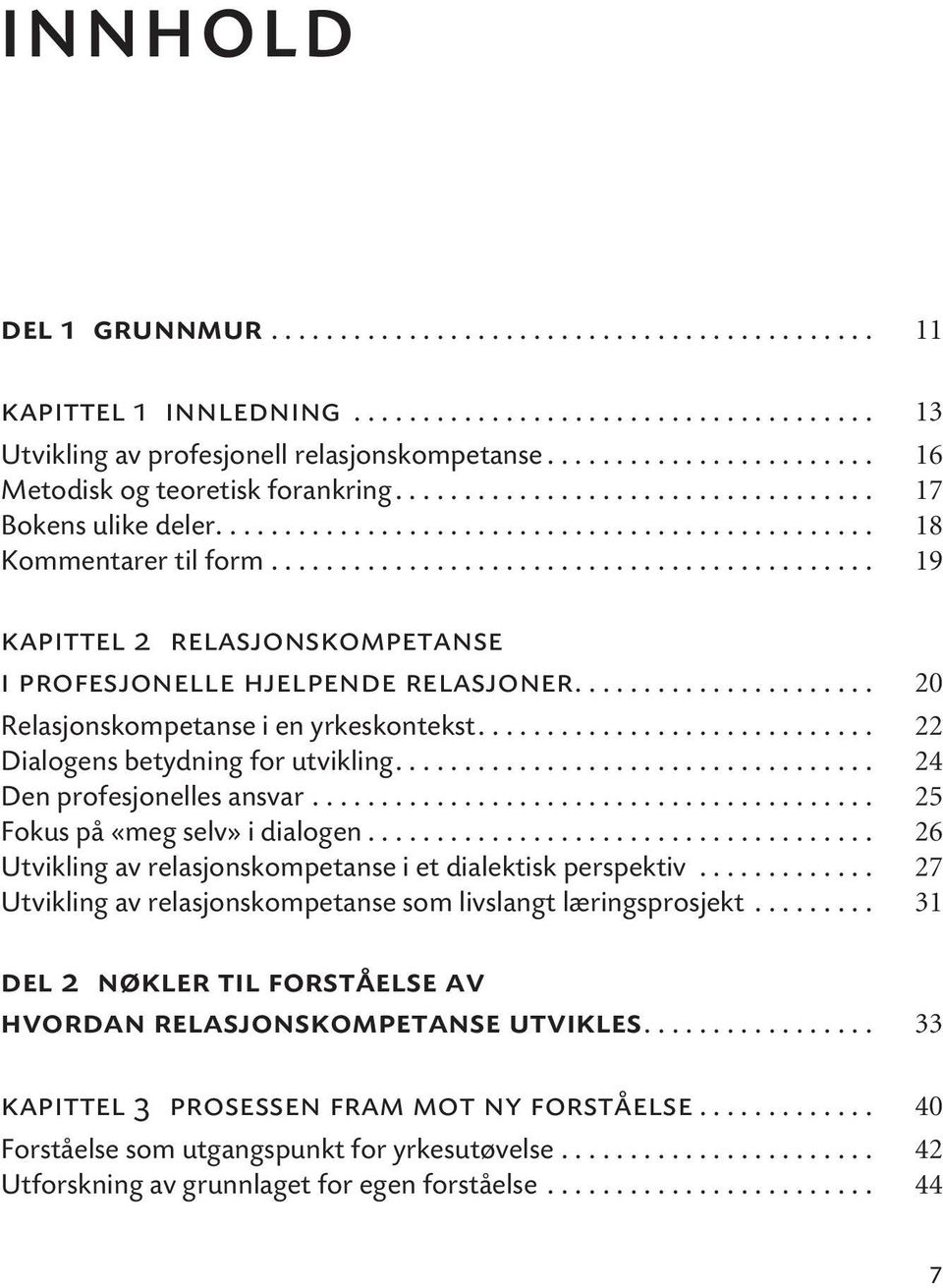 ........................................... 19 kapittel 2 relasjonskompetanse i profesjonelle hjelpende relasjoner...................... 20 Relasjonskompetanse i en yrkeskontekst.