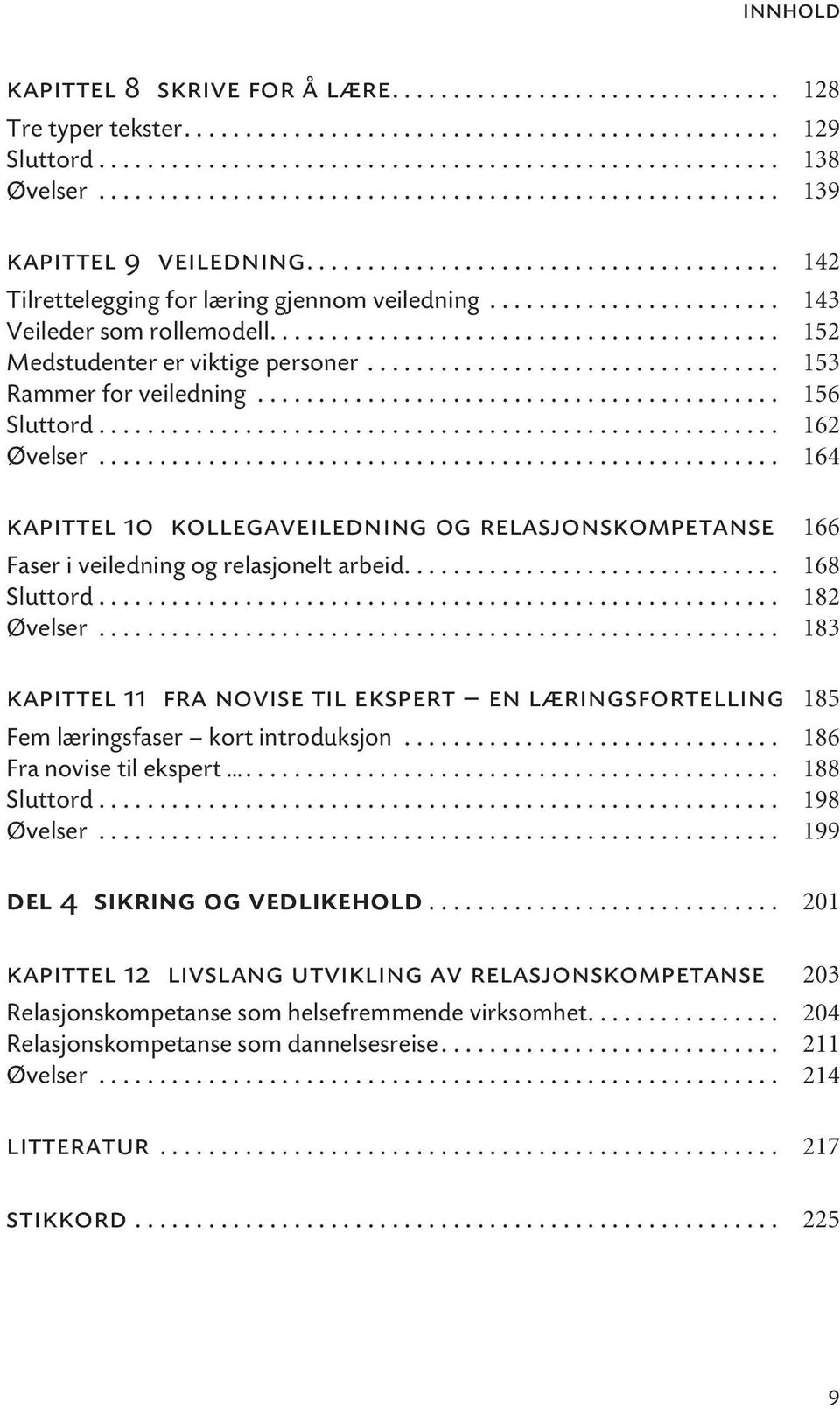 ....................... 143 Veileder som rollemodell.......................................... 152 Medstudenter er viktige personer.................................. 153 Rammer for veiledning.