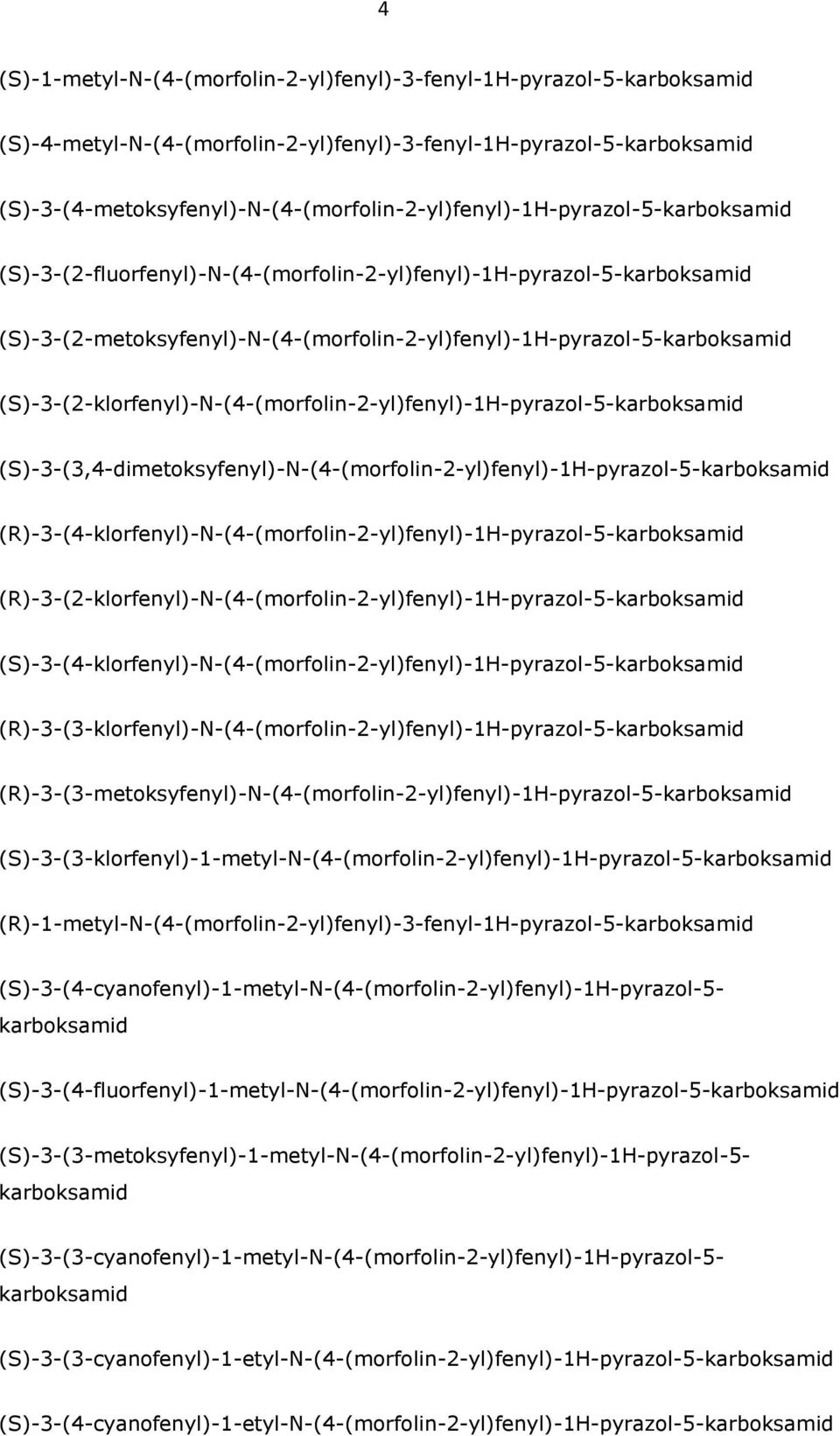 (S)-3-(3,4-dimetoksyfenyl)-N-(4-(morfolin-2-yl)fenyl)-1H-pyrazol-5- (R)-3-(4-klorfenyl)-N-(4-(morfolin-2-yl)fenyl)-1H-pyrazol-5- (R)-3-(2-klorfenyl)-N-(4-(morfolin-2-yl)fenyl)-1H-pyrazol-5-