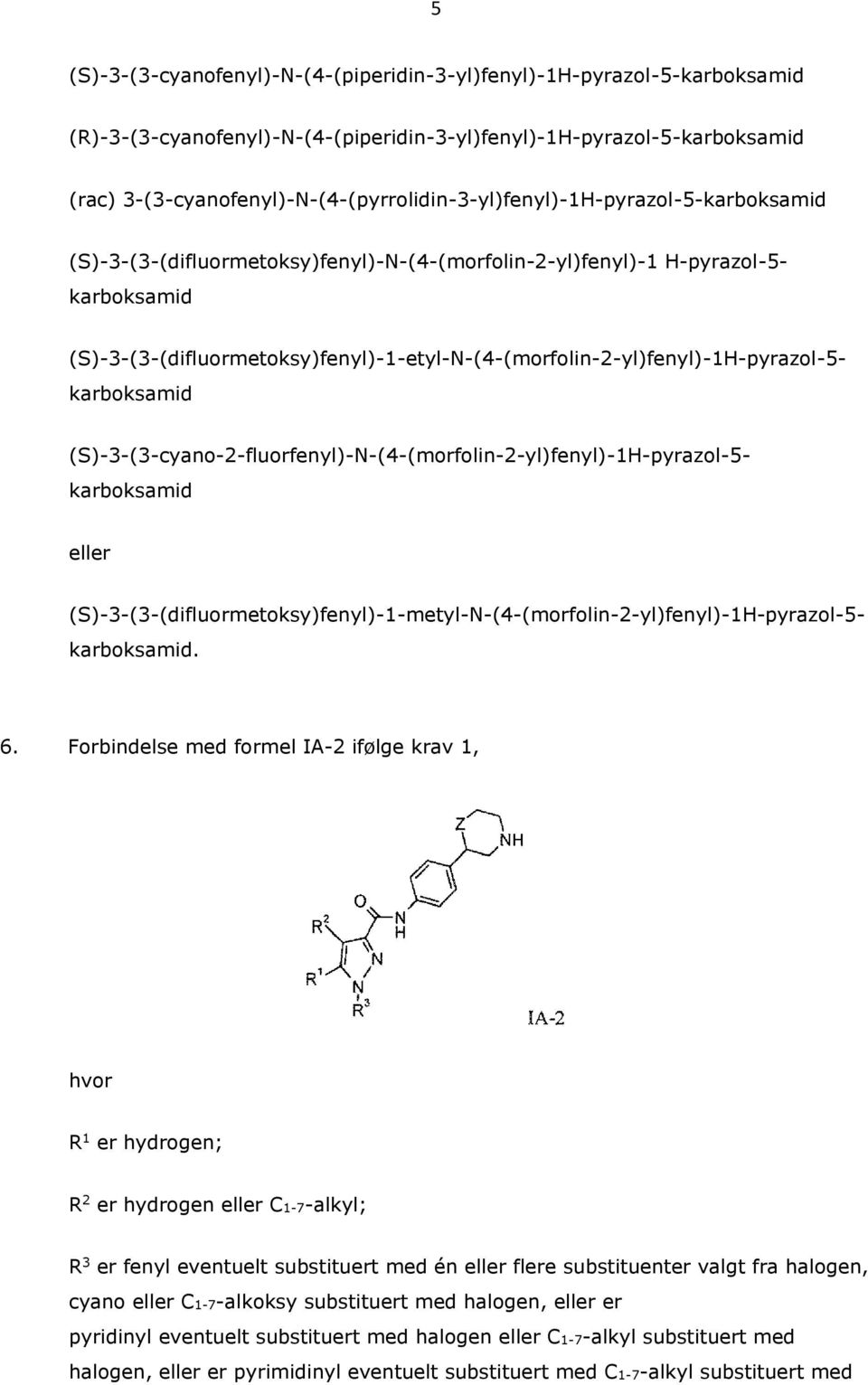 (S)-3-(3-cyano-2-fluorfenyl)-N-(4-(morfolin-2-yl)fenyl)-1H-pyrazol-5- (S)-3-(3-(difluormetoksy)fenyl)-1-metyl-N-(4-(morfolin-2-yl)fenyl)-1H-pyrazol-5-. 6.