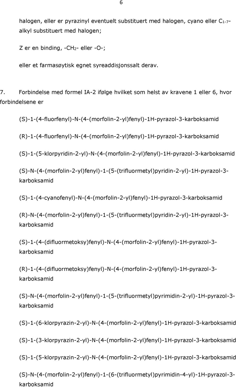 (R)-1-(4-fluorfenyl)-N-(4-(morfolin-2-yl)fenyl)-1H-pyrazol-3- (S)-1-(5-klorpyridin-2-yl)-N-(4-(morfolin-2-yl)fenyl)-1H-pyrazol-3- (S)-1-(4-cyanofenyl)-N-(4-(morfolin-2-yl)fenyl)-1H-pyrazol-3-